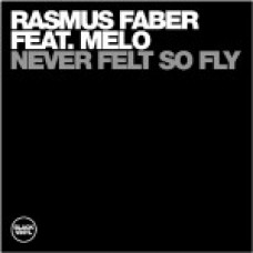 Rasmus Faber Feat. Melo - Never Felt So Fly